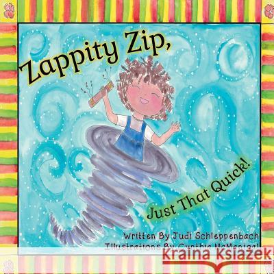 Zappity Zip, Just That Quick! Judi Schleppenbach 9781514410639 Xlibris