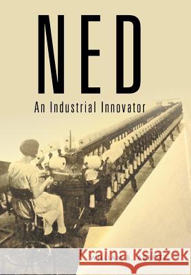 Ned: An Industrial Innovator William B. Abbott 9781514410684 Xlibris Corporation