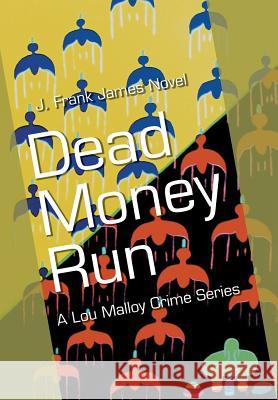 Dead Money Run J Frank James 9781514411070 Xlibris