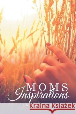 Moms Inspirations Shawna Luckey 9781514412374 Xlibris Corporation