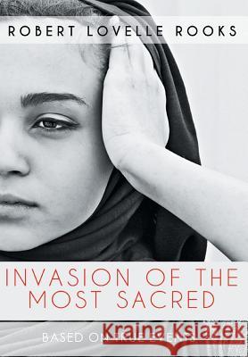 Invasion of the Most Sacred Robert Lovelle Rooks 9781514412497