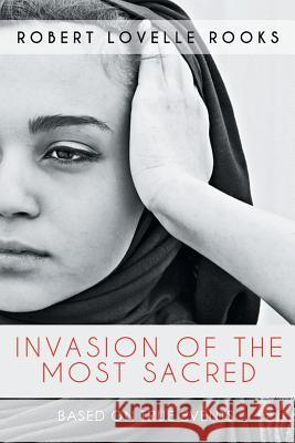 Invasion of the Most Sacred Robert Lovelle Rooks 9781514412503