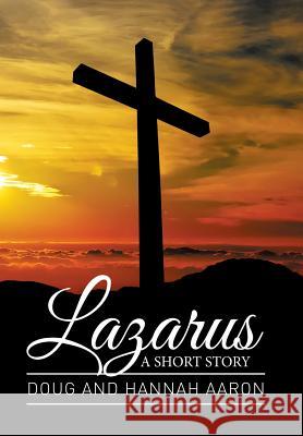 Lazarus: A Short Story Doug Aaron Hannah Aaron 9781514413715