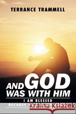 And God Was With Him: I Am Blessed Because He's In My House Trammell, Terrance 9781514413777