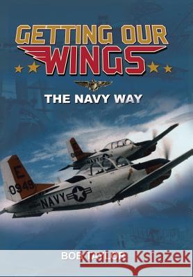 Getting Our Wings Bob Taylor 9781514413883 Xlibris