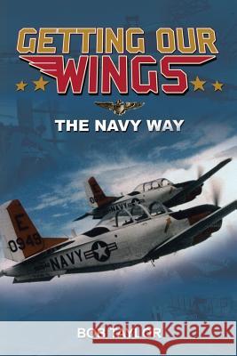 Getting Our Wings Bob Taylor 9781514413906 Xlibris