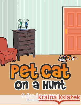 Pet Cat on a Hunt Julian Lorenzana 9781514415184 Xlibris