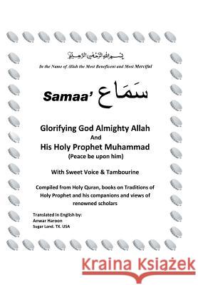 SAMAA' Glorifying God Almighty Allah And His Holy Prophet Muhammad (Peace be upon him) With Sweet Voice & Tambourine Haroon, Anwar 9781514415399 Xlibris