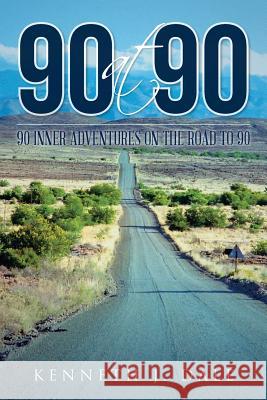 90 at 90: 90 Inner Adventures in Reaching 90 Kenneth J. Dale 9781514415443 Xlibris
