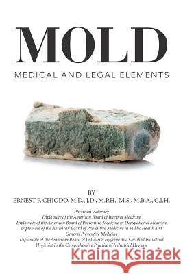 Mold: Medical and Legal Elements Ernest P. Chiodo 9781514417645 Xlibris