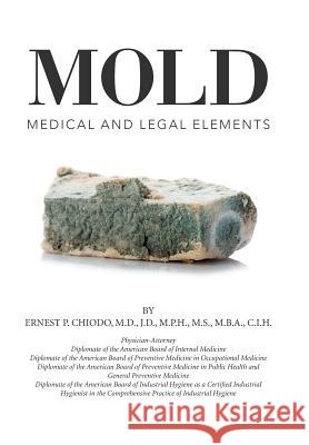 Mold: Medical and Legal Elements Ernest P Chiodo, M.D. 9781514417652 Xlibris