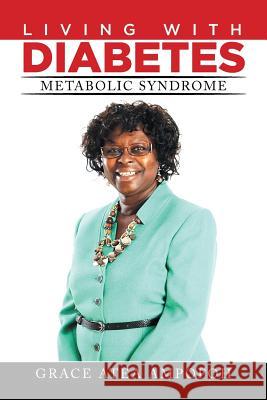 LIVING With DIABETES: Metabolic Syndrome Grace Atea Ampofoh 9781514417676