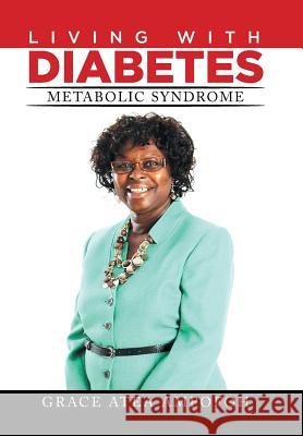 LIVING With DIABETES: Metabolic Syndrome Grace Atea Ampofoh 9781514417683