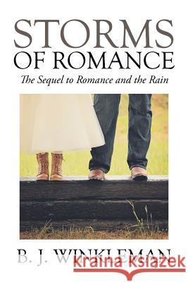 Storms of Romance: The Sequel to Romance and the Rain B. J. Winkleman 9781514417706