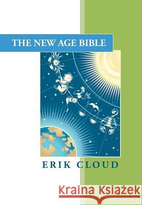 The New Age Bible Erik Cloud 9781514418406 Xlibris