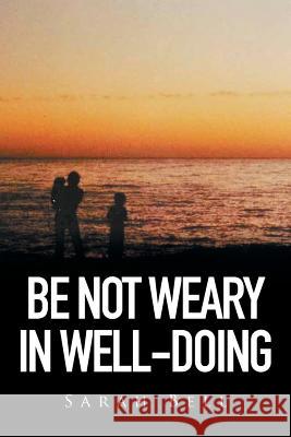 Be Not Weary in Well-Doing Sarah Bell 9781514419205 Xlibris