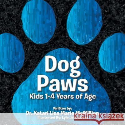 Dog Paws: Kids 1-4 Years of Age. Dr Katari Lisa Marie McMillion 9781514420560