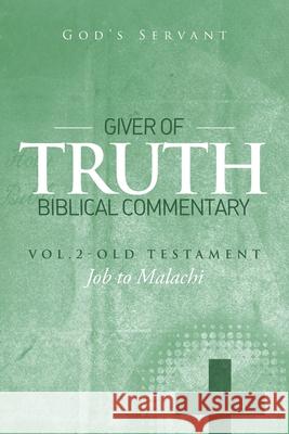 Giver of Truth Biblical Commentary-Vol. 2: Old Testament God's Servant 9781514420959 Xlibris