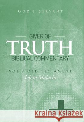 Giver of Truth Biblical Commentary-Vol. 2: Old Testament God's Servant 9781514420966 Xlibris