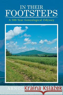 In Their Footsteps: A 500 Year Genealogical Odyssey Arnold E. Palmer 9781514421222 Xlibris