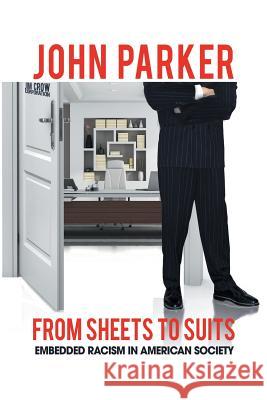 From Sheets to Suits: Embedded Racism in American Society John, VI Parker 9781514421253 Xlibris