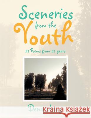 Sceneries from the Youth: 21 Poems from 21 years Deniz Atay 9781514421314