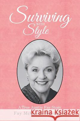 Surviving with Style: A True Auntie Fay Story Fay McGrath Westbury 9781514422083