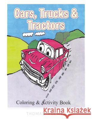 Cars, Trucks & Tractors Thomas Fulmer 9781514422205