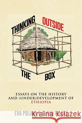 Thinking Outside the Box: Essays on the History and (Under)Development of Ethiopia. Eva Poluha, Elehu Feleke 9781514422243