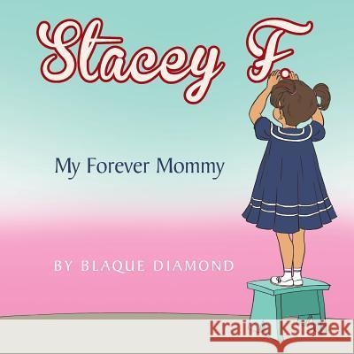 Stacey F.: My Forever Mommy Blaque Diamond   9781514422595 Xlibris