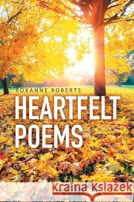 Heartfelt Poems Roxanne Roberts 9781514423363 Xlibris