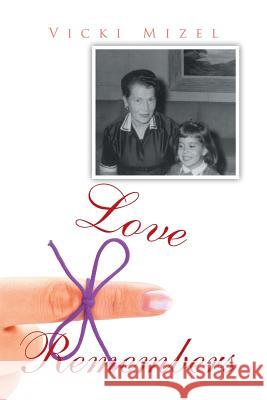 Love Remembers Vicki Mizel 9781514423417 Xlibris