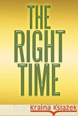 The Right Time Isaac Hil 9781514424346 Xlibris