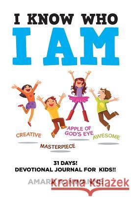I Know Who I Am: 31 DAYS! Devotional Journal For Kids!! Nwanne, Amara R. 9781514424476 Xlibris