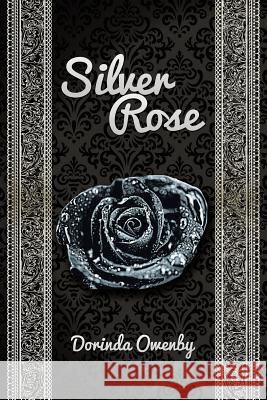 Silver Rose Dorinda Owenby 9781514425008 Xlibris