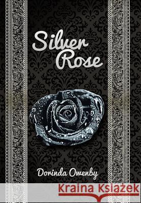 Silver Rose Dorinda Owenby 9781514425015 Xlibris