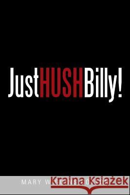 Just Hush, Billy! Mary Wiggins Cotton 9781514425381