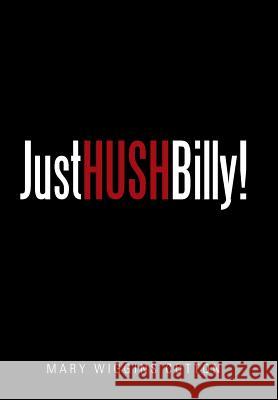 Just Hush, Billy! Mary Wiggins Cotton 9781514425404