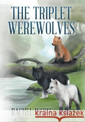 The Triplet Werewolves Rachel White (Pacific Northwest Research Station, Portland, Oregon USA) 9781514426074