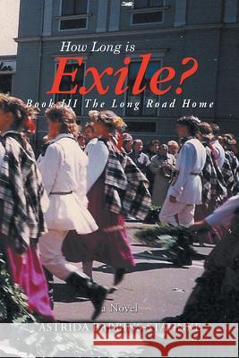 How Long is Exile?: BOOK III The Long Road Home Barbins-Stahnke, Astrida 9781514426296