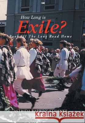 How Long is Exile?: BOOK III The Long Road Home Barbins-Stahnke, Astrida 9781514426302