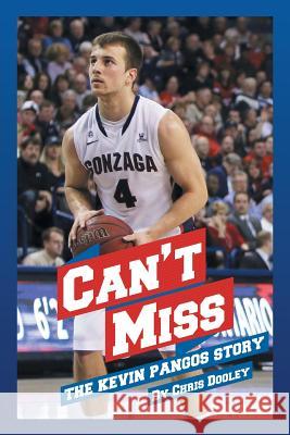 Can't Miss: The Kevin Pangos Story Chris Dooley 9781514426548