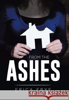 From the Ashes Erica Frye 9781514427729