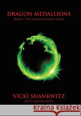 Dragon Medallions: Book 1: THe Dragon Master Series Vicki Shankwitz, Megan Pitts 9781514427811