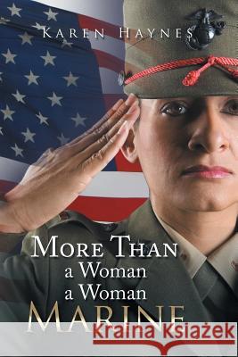 More Than a Woman a Woman Marine Karen Haynes 9781514429549 Xlibris