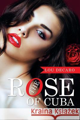 The Rose of Cuba Lou DeCaro 9781514430118