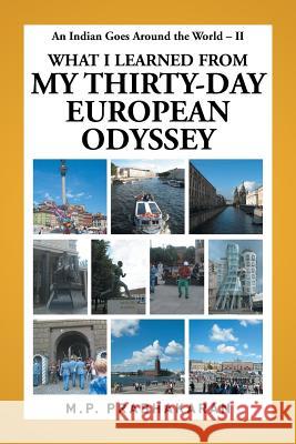 An Indian Goes Around the World - II: What I Learned from My Thirty-Day European Odyssey M P Prabhakaran 9781514430248