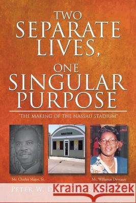 Two Separate Lives, One Singular Purpose Peter W. Deveau 9781514430552 Xlibris