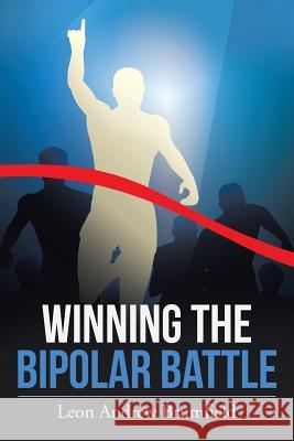 Winning the Bipolar Battle Leon Andrew Brumfield 9781514430583