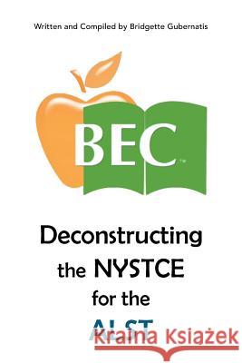 Deconstructing the NYSTCE for the ALST Gubernatis, Bridgette 9781514431016 Xlibris